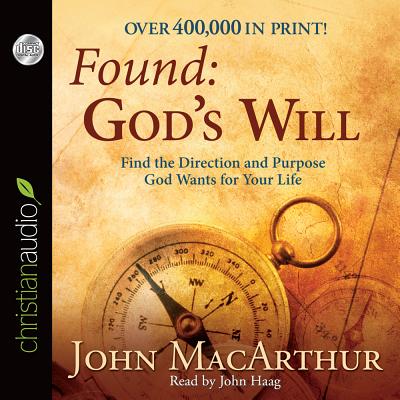 Found: God's Will: Find the Direction and Purpose God Wants for Your Life - MacArthur, John F, and Haag, John (Read by)