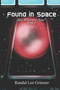 Found in Space, But Who Are You? Book 2