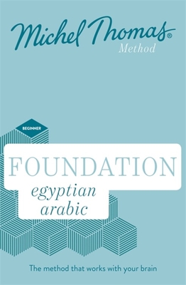 Foundation Egyptian Arabic New Edition (Learn Egyptian Arabic with the Michel Thomas Method): Beginner Egyptian Arabic Audio Course - Wightwick, Jane (Read by), and Thomas, Michel