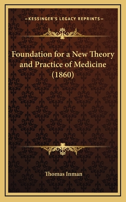 Foundation for a New Theory and Practice of Medicine (1860) - Inman, Thomas