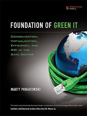 Foundation of Green It: Consolidation, Virtualization, Efficiency, and Roi in the Data Center - Poniatowski, Marty