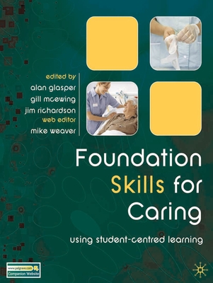 Foundation Skills for Caring: Using Student-Centred Learning - Glasper, Alan (Editor), and Weaver, Mike (Contributions by), and McEwing, Gill (Editor)