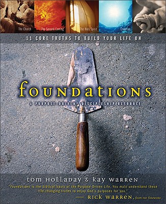 Foundations: 11 Core Truths to Build Your Life on - Holladay, Tom, and Warren, Kay, Professor, and Warren, Kay B, PH.D.