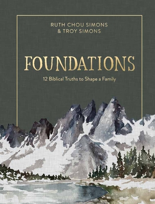 Foundations: 12 Biblical Truths to Shape a Family - Simons, Ruth Chou, and Simons, Troy