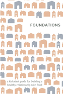 Foundations: A kickstart guide for building a balanced relationship with food, exercise, and your body