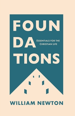 Foundations: Essentials For The Christian Life - Newton, William