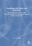 Foundations for 21st-Century Health and Social Care: Theory and Practice for Nursing Associates, Assistant Practitioners, Support Workers and Beyond