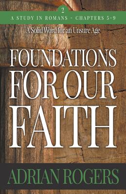 Foundations For Our Faith (Volume 2; 2nd Edition): Romans 5-9 - Rogers, Adrian