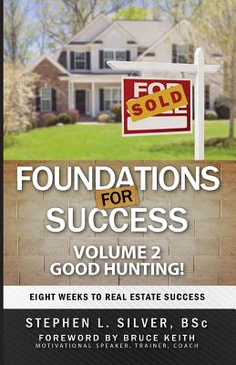 Foundations For Success - Good Hunting: Eight Weeks to Real Estate Success - Silver, Stephen