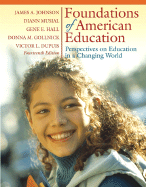 Foundations of American Education: Perspectives on Education in a Changing World - Johnson, James A, and Gollnick, Donna M, Dr., and Dupuis, Victor L