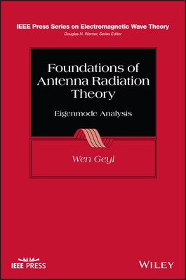 Foundations of Antenna Radiation Theory: Eigenmode Analysis - Geyi, Wen