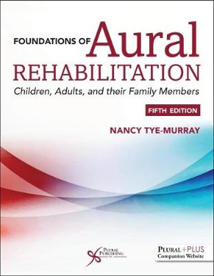 Foundations of Aural Rehabilitation: Children, Adults, and their Family Members - Tye-Murray, Nancy