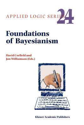 Foundations of Bayesianism - Corfield, D. (Editor), and Williamson, J. (Editor)