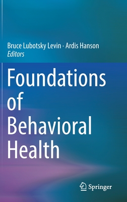 Foundations of Behavioral Health - Levin, Bruce Lubotsky (Editor), and Hanson, Ardis (Editor)