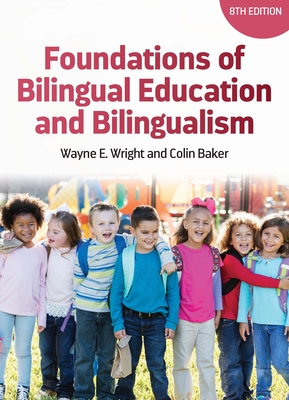 Foundations of Bilingual Education and Bilingualism - Wright, Wayne E, and Baker, Colin