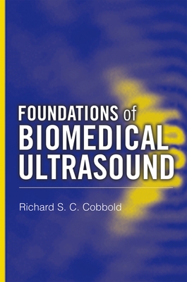 Foundations of Biomedical Ultrasound - Cobbold, Richard S C