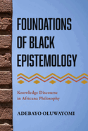 Foundations of Black Epistemology: Knowledge Discourse in Africana Philosophy