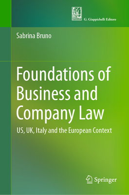 Foundations of Business and Company Law: US, UK, Italy and the European Context - Bruno, Sabrina