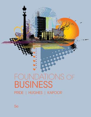 Foundations of Business - Pride, William, and Hughes, Robert, and Kapoor, Jack