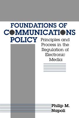 Foundations of Communications Policy - Napoli, Philip M, Professor