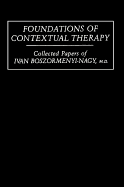 Foundations of Contextual Therapy:..Collected Papers of Ivan: Collected Papers Boszormenyi-Nagy
