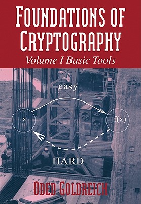 Foundations of Cryptography: Volume 1, Basic Tools - Goldreich, Oded, and Oded, Goldreich