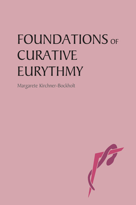 Foundations of Curative Eurythmy - Kirchner-Bockholt, Margarete, and Wood, Janet (Translated by)