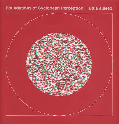 Foundations of Cyclopean Perception - Julesz, Bela, and Papathomas, Thomas V