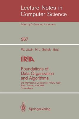 Foundations of Data Organization and Algorithms: 3rd International Conference, Fodo 1989, Paris, France, June 21-23, 1989. Proceedings - Litwin, Witold (Editor), and Schek, Hans-Jrg (Editor)
