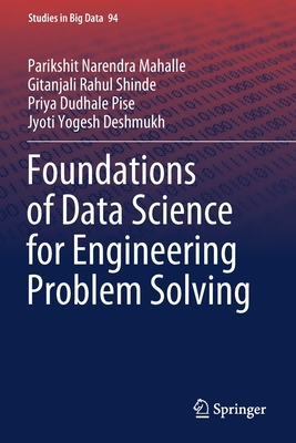 Foundations of Data Science for Engineering Problem Solving - Mahalle, Parikshit Narendra, and Shinde, Gitanjali Rahul, and Pise, Priya Dudhale