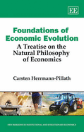 Foundations of Economic Evolution: A Treatise on the Natural Philosophy of Economics - Herrmann-Pillath, Carsten