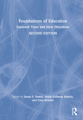 Foundations of Education: Essential Texts and New Directions - Semel, Susan F (Editor), and Makris, Molly Vollman (Editor), and Kronen, Cara (Editor)