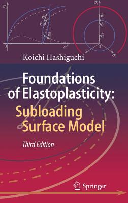 Foundations of Elastoplasticity: Subloading Surface Model - Hashiguchi, Koichi