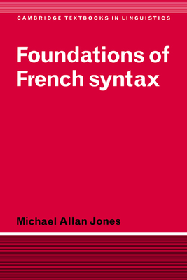 Foundations of French Syntax - Jones, Michael Allan