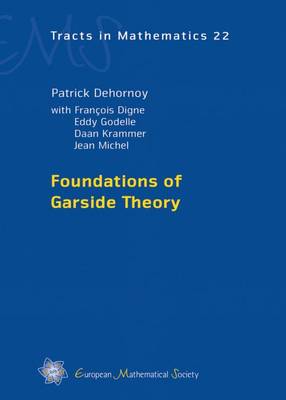 Foundations of Garside Theory - Dehornoy, Patrick, and Digne, Francois, and Godelle, Eddy