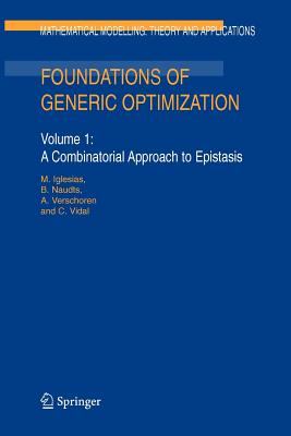 Foundations of Generic Optimization: Volume 1: A Combinatorial Approach to Epistasis - Iglesias, M., and Lowen, R. (Editor), and Naudts, B.