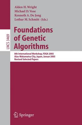 Foundations of Genetic Algorithms: 8th International Workshop, Foga 2005, Aizu-Wakamatsu City, Japan, January 5-9, 2005, Revised Selected Papers - Wright, Alden H (Editor), and Vose, Michael D (Editor), and De Jong, Kenneth a (Editor)