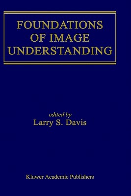 Foundations of Image Understanding - Davis, Larry S (Editor)