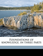 Foundations of Knowledge, in Three Parts