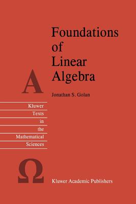 Foundations of Linear Algebra - Golan, Jonathan S.