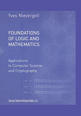 Foundations of Logic and Mathematics: Applications to Computer Science and Cryptography - Nievergelt, Yves