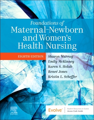 Foundations of Maternal-Newborn and Women's Health Nursing - Murray, Sharon Smith, Msn, RN (Editor), and McKinney, Emily Slone, Msn, RN (Editor), and Holub, Karen, MS (Editor)