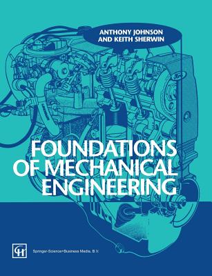 Foundations of Mechanical Engineering - Sherwin, and Johnson, Anthony, and Anthony Johnson, Keith Sherwin