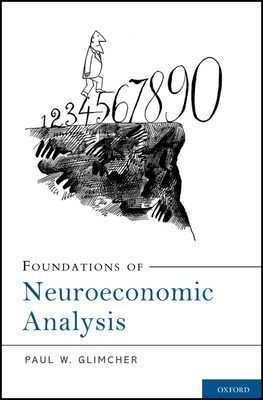 Foundations of Neuroeconomic Analysis - Glimcher, Paul W