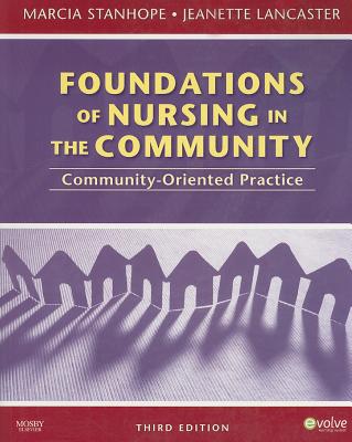 Foundations of Nursing in the Community: Community-Oriented Practice - Stanhope, Marcia, PhD, RN, Faan, and Lancaster, Jeanette, PhD, RN, Faan