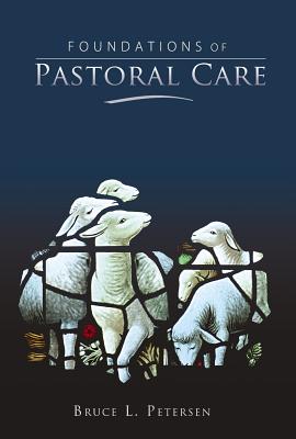 Foundations of Pastoral Care - Petersen, Bruce L
