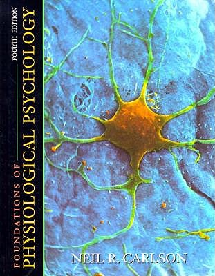 Foundations of Physiological Psychology - Carlson, Neil R