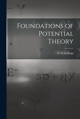 Foundations of Potential Theory - Kellogg, O D (Oliver Dimon) B 1878 (Creator)