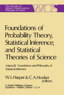 Foundations of Probability Theory, Statistical Inference, and Statistical Theories of Science: Volume II Foundations and Philosophy of Statistical Inference - Harper, W.L. (Editor), and Hooker, C.A. (Editor)