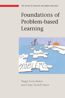 Foundations of Problem Based Learning - Savin Baden, Maggi, and Howell Major, Claire